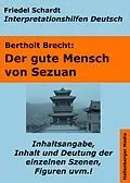 E-Book (epub) Der gute Mensch von Sezuan - Lektürehilfe und Interpretationshilfe. Interpretationen und Vorbereitungen für den Deutschunterricht. von Friedel Schardt
