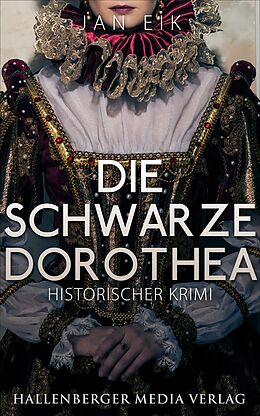 E-Book (epub) Die schwarze Dorothea: Historischer Krimi von Jan Eik