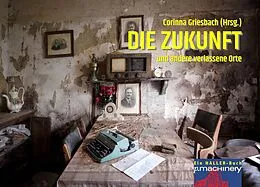 E-Book (epub) DIE ZUKUNFT und andere verlassene Orte von Dieter Steinhäuser, Ralph Bruse, Bodo Rudolf