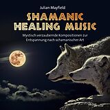 Audio CD (CD/SACD) Shamanic Healing Music von Julian Mayfield