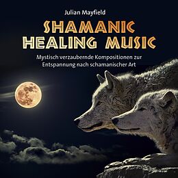 Audio CD (CD/SACD) Shamanic Healing Music von Julian Mayfield