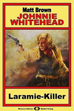 E-Book (epub) Johnnie Whitehead, Bd. 01: Laramie Killer von Matt Brown