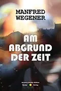 E-Book (epub) Am Abgrund der Zeit von Manfred Wegener