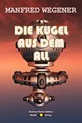 E-Book (epub) Die Kugel aus dem All von Manfred Wegener