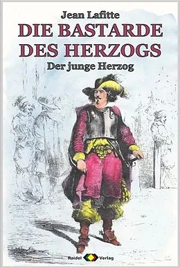 E-Book (epub) DIE BASTARDE DES HERZOGS, Bd. 1: Der junge Herzog von Jean Lafitte