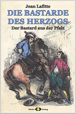 E-Book (epub) DIE BASTARDE DES HERZOGS, Bd. 2: Der Bastard aus der Pfalz von Jean Lafitte