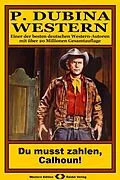 E-Book (epub) P. Dubina Western 67: Du musst zahlen, Calhoun! von Peter Dubina