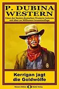 E-Book (epub) P. Dubina Western 73: Kerrigan jagt die Goldwölfe von Peter Dubina