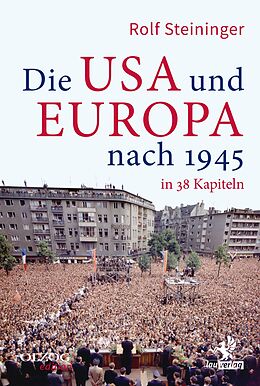 E-Book (epub) Die USA und Europa nach 1945 in 38 Kapiteln von Rolf Steininger
