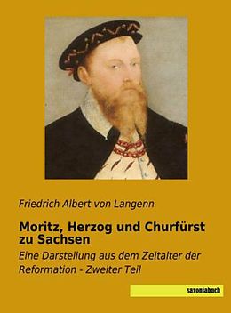 Kartonierter Einband Moritz, Herzog und Churfürst zu Sachsen von Friedrich Albert Von Langenn