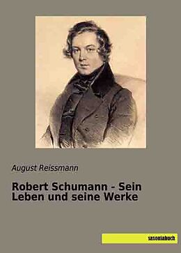 Kartonierter Einband Robert Schumann - Sein Leben und seine Werke von August Reissmann