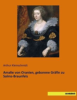 Kartonierter Einband Amalie von Oranien, geborene Gräfin zu Solms-Braunfels von Arthur Kleinschmidt