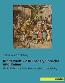 Kartonierter Einband Kinderwelt - 230 Lieder, Sprüche und Reime von J. Kleinmichel, C. Röhling