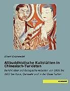 Kartonierter Einband Altbuddhistische Kultstätten in Chinesisch-Turkistan von Albert Grünwedel
