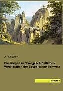 Kartonierter Einband Die Burgen und vorgeschichtlichen Wohnstätten der Sächsischen Schweiz von 