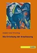 Kartonierter Einband Die Erziehung der Anschauung von Heinrich Emil Timerding