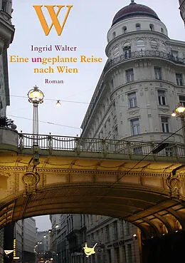 E-Book (epub) Eine ungeplante Reise nach Wien von Ingrid Walter