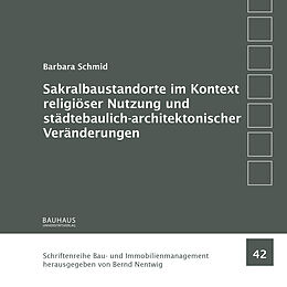 Kartonierter Einband Sakralbaustandorte im Kontext religiöser Nutzung und städtebaulich-architektonischer Veränderungen von Barbara Schmid
