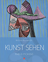 Kartonierter Einband Kunst sehen - Pablo Picasso von Michael Bockemühl