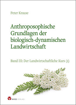 Kartonierter Einband Anthroposophische Grundlagen der biologisch-dynamischen Landwirtschaft von Peter Krause