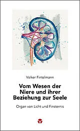 Kartonierter Einband Vom Wesen der Niere und ihrer Beziehung zur Seele von Volker Fintelmann