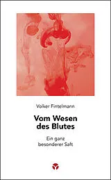Kartonierter Einband Vom Wesen des Blutes von Volker Fintelmann