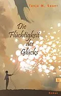 E-Book (epub) Die Flüchtigkeit des Glücks von Tanja M. Sauer