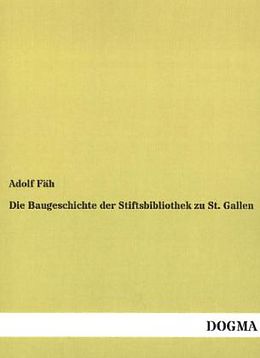 Kartonierter Einband Die Baugeschichte der Stiftsbibliothek zu St. Gallen von Adolf Fäh