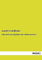 Kartonierter Einband Die Kulturaufgaben der Reformation von Arnold Erich Berger