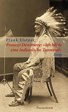 E-Book (epub) Frances Densmore: "Ich hörte eine indianische Trommel" von Frank Elstner