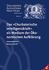 Kartonierter Einband Das »Churbaierische Intelligenzblatt« als Medium der Ökonomischen Aufklärung von Markus Grießl