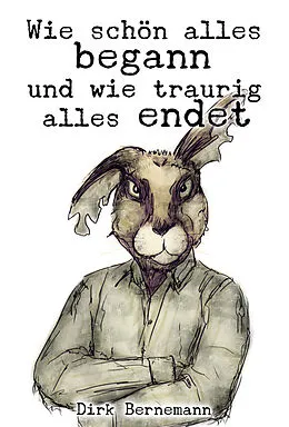 E-Book (epub) Wie schön alles begann und wie traurig alles endet von Dirk Bernemann