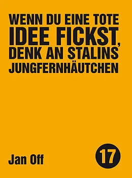 E-Book (epub) Wenn du eine tote Idee fickst, denk an Stalins Jungfernhäutchen von Jan Off