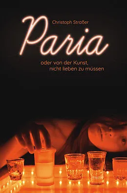 E-Book (epub) Paria oder von der Kunst, nicht lieben zu müssen von Christoph Straßer