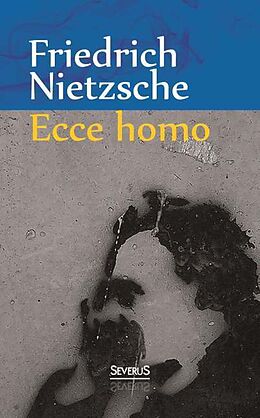 Kartonierter Einband Ecce Homo: Wie man wird, was man ist von Friedrich Nietzsche