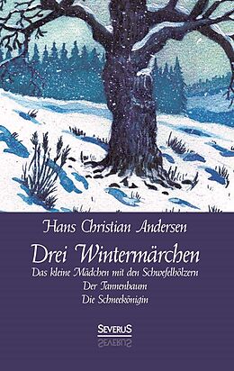 Fester Einband Drei Wintermärchen: Das kleine Mädchen mit den Schwefelhölzern, Der Tannenbaum, Die Schneekönigin von Hans Christian Andersen
