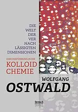 Fester Einband Die Welt der vernachlässigten Dimensionen: Eine Einführung in die Kolloidchemie von Wilhelm Ostwald