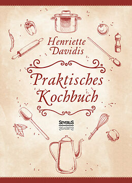 Fester Einband Praktisches Kochbuch für die gewöhnliche und feinere Küche. Mit über 1500 Rezepten von Henriette Davidis