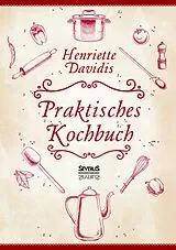 Kartonierter Einband (Kt) Praktisches Kochbuch für die gewöhnliche und feinere Küche. Mit über 1500 Rezepten von Henriette Davidis