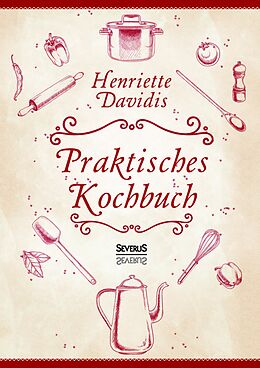 Kartonierter Einband Praktisches Kochbuch für die gewöhnliche und feinere Küche. Mit über 1500 Rezepten von Henriette Davidis
