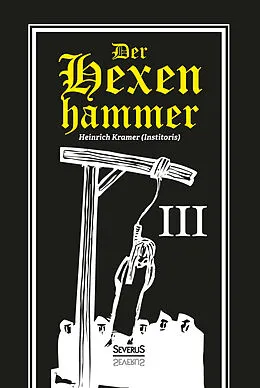 Fester Einband Der Hexenhammer: Malleus Maleficarum. Dritter Teil von Heinrich Kramer