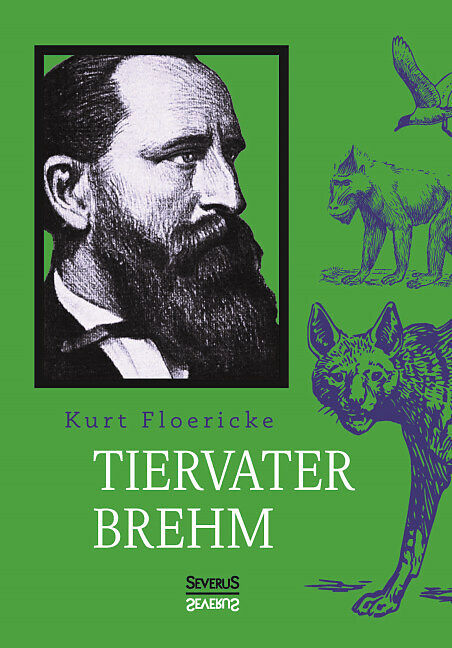 Alfred Brehm - Tiervater Brehm