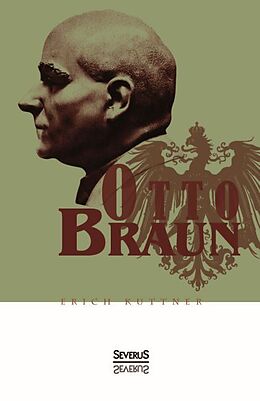 Fester Einband Otto Braun. Eine Biographie von Erich Kuttner, Björn Bedey