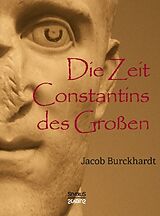 Fester Einband Die Zeit Constantins des Großen von Jacob Burckhardt