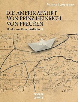 Kartonierter Einband Die Amerikafahrt von Prinz Heinrich von Preußen von Victor Laverrenz
