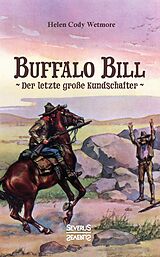 Kartonierter Einband Buffalo Bill - der letzte große Kundschafter von Helen Cody Wetmore