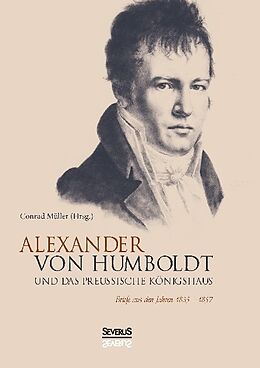 Fester Einband Alexander von Humboldt und das Preußische Königshaus von Conrad Müller