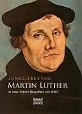 E-Book (epub) Martin Luther in zwei frühen Biografien um 1900 von Gustav Freytag, Friedrich Junge