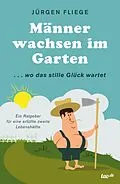 E-Book (epub) Männer wachsen im Garten von Jürgen Fliege
