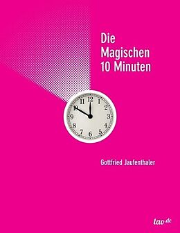 Kartonierter Einband Die magischen 10 Minuten von Gottfried Jaufenthaler